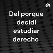Podcast Del porque decidí estudiar derecho