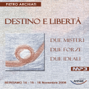 Podcast DESTINO E LIBERTA' - Due misteri, due forze, due ideali - Bergamo, dal 14 al 16 Novembre 2008