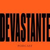 Podcast DEVASTANTE