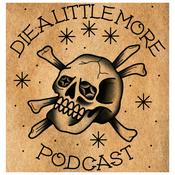 Podcast Die A Little More Podcast