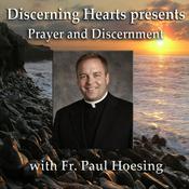 Podcast Fr. Paul Hoesing - Discerning Hearts Catholic Podcasts