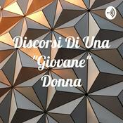 Podcast Discorsi Di Una "Giovane" Donna