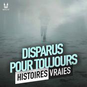 Podcast Disparus pour toujours - Histoires Vraies
