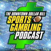 Podcast Downtown $ Bill Sports Gambling Podcast