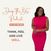 Podcast Drop the BS w/ Dr. Kirleen