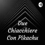 Podcast Due Chiacchiere Con Pikachu