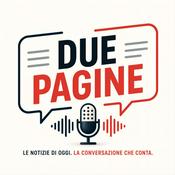 Podcast Due Pagine - Attualità ed Economia