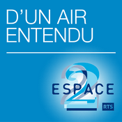 Podcast D'un air entendu ‐ RTS Espace 2