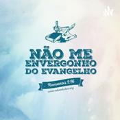 Podcast E Não Me Envergonho Do Evangelho De Cristo Jesus Pois, É Poder De Deus Para A Salvação Daquele Que Nele Crê!