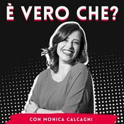 Podcast È vero che? Con Monica Calcagni