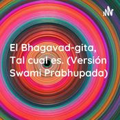 Podcast El Bhagavad-gita, Tal cual es. (Versión Swami Prabhupada)