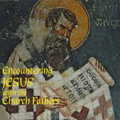 Podcast Encountering Jesus with the Church Fathers