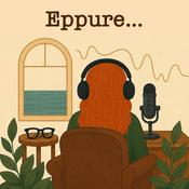 Podcast EPPURE... - Il podcast che prova a guardare la vita da un'altra prospettiva.
