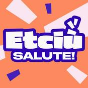 Podcast Etciù. Salute!