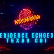 Podcast Evidence Echoes Texas CSI