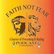Podcast Faith Not Fear: A Journey of Overcoming & Healing Podcast