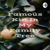 Podcast Famous Kin In My Family Tree