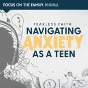 Podcast Fearless Faith: Navigating Anxiety as a Teen