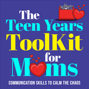 Podcast The Teen Years Toolkit For Moms: Parenting Communication Skills to Calm the Chaos