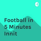 Podcast Football in 5 Minutes Innit