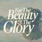 Podcast For the Beauty &amp; the Glory