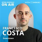 Podcast Francesco Costa. Downtown - Intesa Sanpaolo On Air