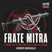 Podcast Frate Mitra - L’uomo che si infiltrò nelle Brigate Rosse
