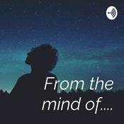 Podcast From the mind of....