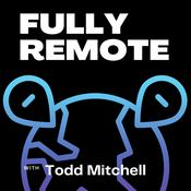 Podcast Fully Remote with Todd Mitchell