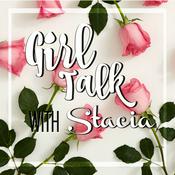 Podcast Girl Talk with Stacia Podcast
