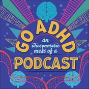 Podcast Go ADHD: An Idiosyncratic Mess of a Podcast
