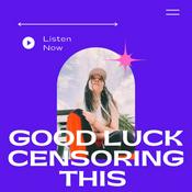 Podcast Good Luck Censoring This