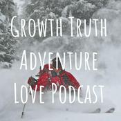 Podcast Growth Truth Adventure Love Podcast