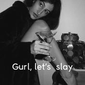 Podcast Gurl let's slay