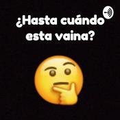 Podcast ¿Hasta Cuándo Esta Vaina?
