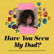 Podcast Have You Seen My Dad?