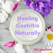 Podcast Healing Gastritis Naturally