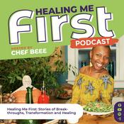 Podcast Healing Me First Podcast: Stories of Breakthroughs, Transformation and Healing