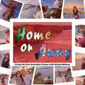 Podcast Home or Away - Living the Irish Australian Dream with Aisling Moloney