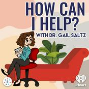 Podcast How Can I Help? - with Dr. Gail Saltz