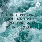 Podcast How different the natural disasters will be in 50 years?