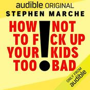 Podcast How Not to F*ck Up Your Kids Too Bad