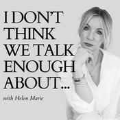 Podcast I Don't Think We Talk Enough About...