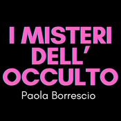 Podcast I MISTERI dell'OCCULTO di Paola Borrescio