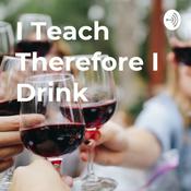Podcast I Teach Therefore I Drink