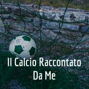 Podcast Il Calcio Raccontato Da Me