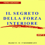 Podcast IL SEGRETO DELLA FORZA INTERIORE - Convegno di Scienza dello Spirito - Milano, dal 15 al 17 Novembre 2013