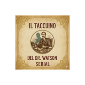 Podcast Il taccuino del Dr. Watson - serial
