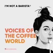 Podcast I'M NOT A BARISTA: Voices of the Coffee World