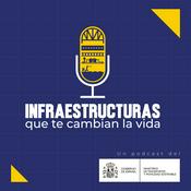 Podcast Infraestructuras que te cambian la vida